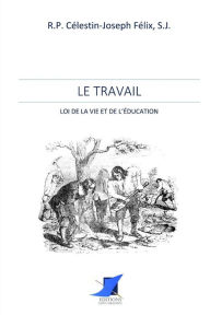 Title: Le Travail - loi de la vie et de l'ï¿½ducation, Author: Editions Saint Sebastien