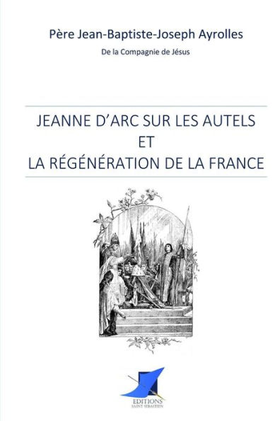 Jeanne d'Arc sur les autels et la rï¿½gï¿½nï¿½ration de la France