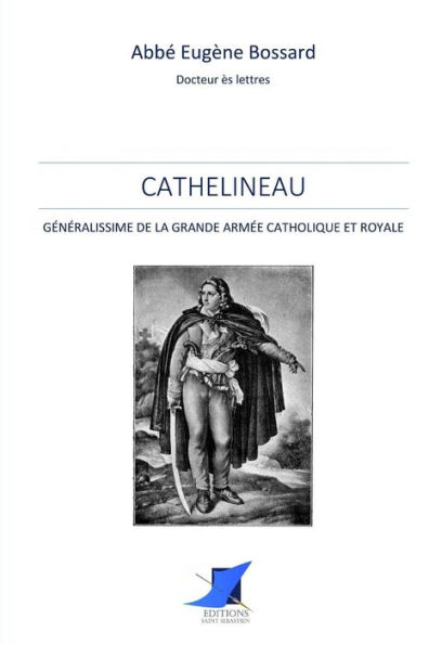 Cathelineau, Gï¿½nï¿½ralissime de la Grande Armï¿½e Catholique et Royale