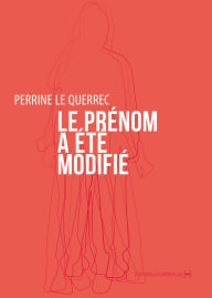 Title: Le prénom a été modifié, Author: Perrine Le Querrec
