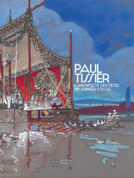 Title: Paul Tissier. Architecte des fêtes des Années Folles., Author: Stéphane Boudin-Lestienne
