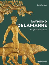 Title: Raymond Delamarre: Sculpteur Et Mï¿½dailliste, Author: Claire Maingon