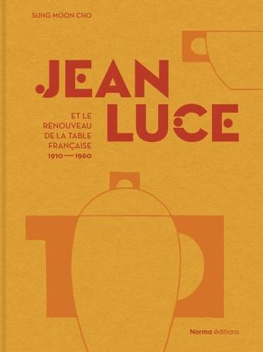 Jean Luce Et Le Renouveau de la Table Franï¿½aise, 1910-1960