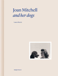 Title: Joan Mitchell and Her Dogs, Author: Laura Morris