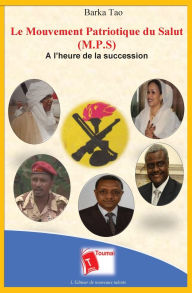 Title: Le Mouvement Patriotique du Salut (M.P.S): ï¿½ l'heure de la succession, Author: Barka Tao