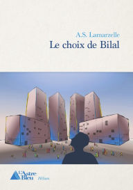 Title: Le choix de Bilal: Roman policier, Author: A.S. Lamarzelle