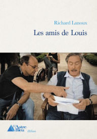 Title: Les amis de Louis: Roman, Author: Richard Lanoux