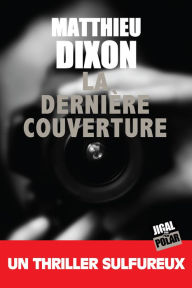 Title: La dernière couverture: Un thriller sulfureux, Author: Matthieu Dixon