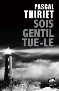 Title: Sois gentil, tue-le: Roman noir, Author: Pascal Thiriet