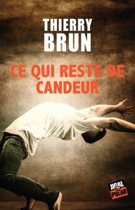 Title: Ce qui reste de candeur: Roman noir, Author: Thierry BRUN