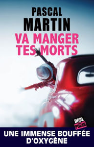 Title: Va manger tes morts: Roman policier, Author: Pascal Martin