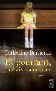 Title: Et pourtant, tu étais ma maman, Author: Catherine Barneron