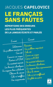 Title: Le français sans fautes - Répertoire des erreurs les plus fréquentes de la langue écrite et parlée, Author: Jacques Capelovici