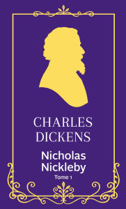 Title: Nicholas Nickleby - Tome 1, Author: Charles Dickens