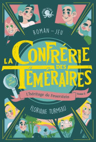 Title: La Confrérie des Téméraires - L'héritage de Feuerstein (tome 2) - Lecture roman jeunesse enquête - Dès 9 ans, Author: Floriane Turmeau