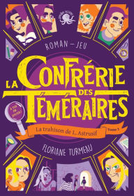 Title: La Confrérie des Téméraires - La trahison de L. Astrusif (tome 3) - Lecture roman jeunesse enquête - Dès 9 ans, Author: Floriane Turmeau