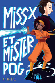 Title: Miss X et Mister Pog - Lecture roman jeunesse super héros girl power - Dès 9 ans, Author: Cécile Alix