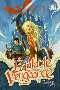 Title: Éclatante sera ma vengeance ! - Lecture roman jeunesse fantastique - Dès 11 ans, Author: Emmanuel Trédez