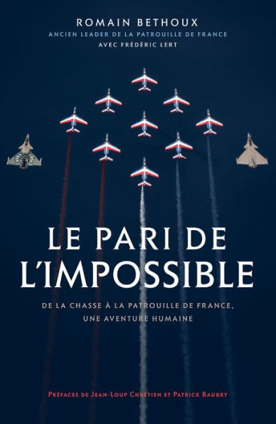 Le pari de l'impossible: De la chasse à la patrouille de France, une aventure humaine