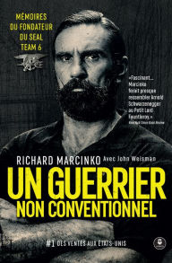 Title: Un guerrier non conventionnel: Mémoires du fondateur du SEAL Team 6, Author: Richard Marcinko