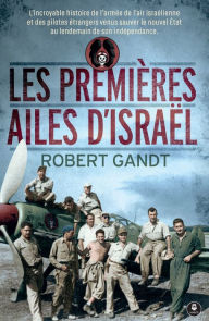 Title: Les premières ailes d'Israël: Histoire, Author: Robert Gandt