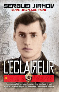 Title: L'Éclaireur: Du recrutement à la formation, l'histoire vraie et stupéfiante du seul espion du KGB à avoir intégré l'ENA pour infiltrer l'administration française, Author: Sergueï Jirnov