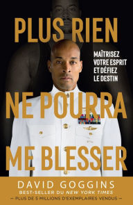 Title: Plus rien ne pourra me blesser: Maîtrisez votre esprit et défiez le destin, Author: David Goggins