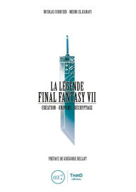 Title: La Légende Final Fantasy VII: Création - Univers - Décryptage, Author: Nicolas Courcier