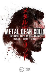Title: Metal Gear Solid: Une ouvre culte de Hideo Kojima, Author: Denis Brusseaux