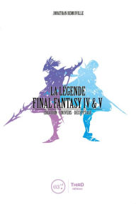 Title: La Légende Final Fantasy IV & V: Genèse et coulisses d'un jeu culte, Author: Jonathan Remoiville