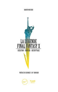 Title: La Légende Final Fantasy X: Création - univers - décryptage, Author: Damien Mecheri