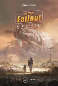 Title: The Fallout Saga: A Tale Of Mutation, Creation, Universe, Decryption, Author: Erwan Lafleuriel