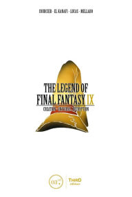 Read books online free downloads The Legend of Final Fantasy IX: Creation - Universe - Decryption 9782377842872 by Nicolas Courcier, Mehdi El Kanafi, Raphael Lucas