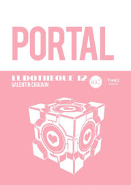 Title: Ludothèque n°12  : Portal: L'histoire d'un jeu pas comme les autres, Author: Valentin Chauvin