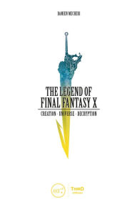 Title: The Legend of Final Fantasy X, Author: Damien Mecheri