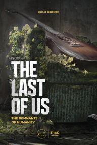 Title: Decoding The Last of Us: The Remnants of Humanity, Author: Nicolas Deneschau