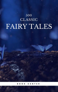 Title: 500 Classic Fairy Tales You Should Read (Book Center): Cinderella, Rapunzel, The Little Mermaid, Beauty and the Beast, Aladdin And The Wonderful Lamp..., Author: Aleksander Chodzko
