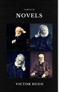 Title: Victor Hugo: The Complete Novels (Quattro Classics) (The Greatest Writers of All Time), Author: Victor Hugo