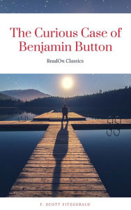 Title: The Curious Case of Benjamin Button (ReadOn Classics), Author: F. Scott Fitzgerald