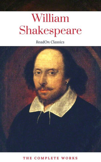 The Actually Complete Works of William Shakespeare (ReadOn Classics) by ...