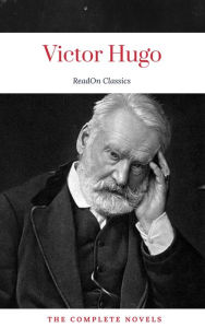 Title: Victor Hugo: The Complete Novels (ReadOn Classics), Author: Victor Hugo