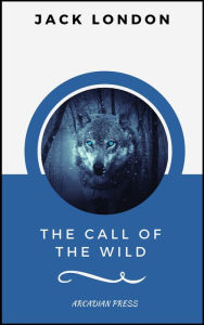 Title: The Call of the Wild (ArcadianPress Edition), Author: Jack London