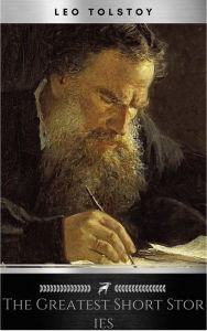 Title: The Greatest Short Stories of Leo Tolstoy, Author: Leo Tolstoy