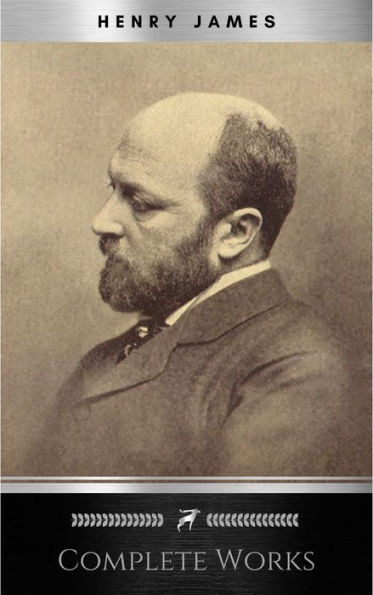 Complete Works of Henry James: Novels, Short Stories, Plays, Essays, Autobiography and Letters: The Portrait of a Lady, The Wings of the Dove, The American, ... Knew, Washington Square, Daisy Miller.