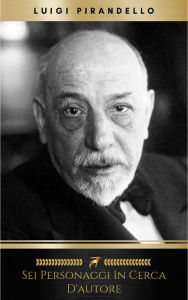 Title: Sei personaggi in cerca d'autore, Author: Luigi Pirandello