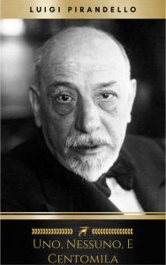 Title: Uno, nessuno, e centomila, Author: Luigi Pirandello