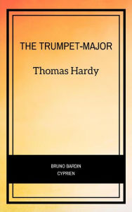 Title: The Trumpet-Major, Author: Thomas Hardy