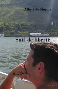 Title: Soif de liberté: roman, Author: Albert de Morais