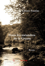 Title: Dans les méandres de la Creuse: roman, Author: Liliane Fauriac