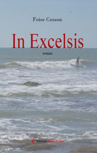 Title: In Excelsis: Roman, Author: Foise Cosson